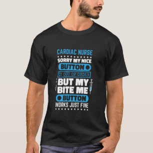 Cardiac Nurse Bite Me Button Works Fine for Cardia T-Shirt