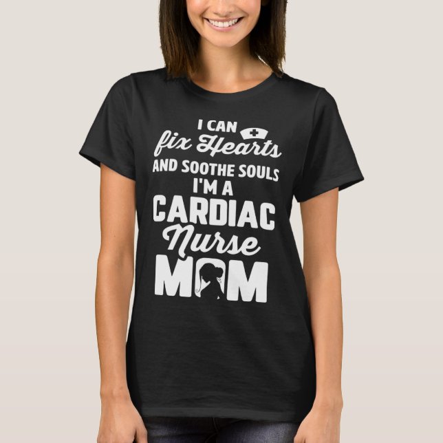 Cardiac Nurse Mom Cardiology Can Fix Hearts Soothe T-Shirt (Front)