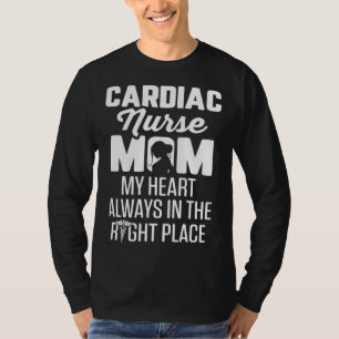 Cardiac Nurse Mom Cardiology Heart is Always in Ri T-Shirt