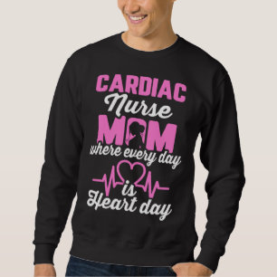 Cardiac Nurse Mom Cardiology Where Every Day is He Sweatshirt