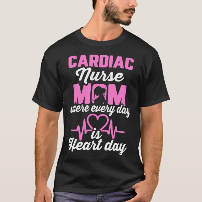 Cardiac Nurse Mom Cardiology Where Every Day is He T-Shirt (Front)
