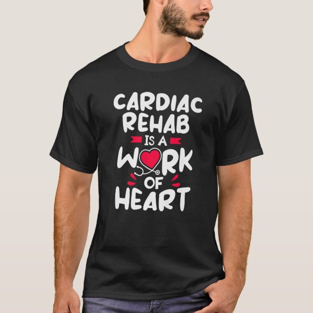 Cardiac Rehab Is A Work Of Heart RN Nurse T-Shirt (Front)