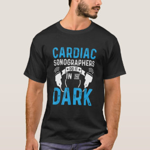 Cardiac Sonographer Echo Tech In The Dark RDCS T-Shirt
