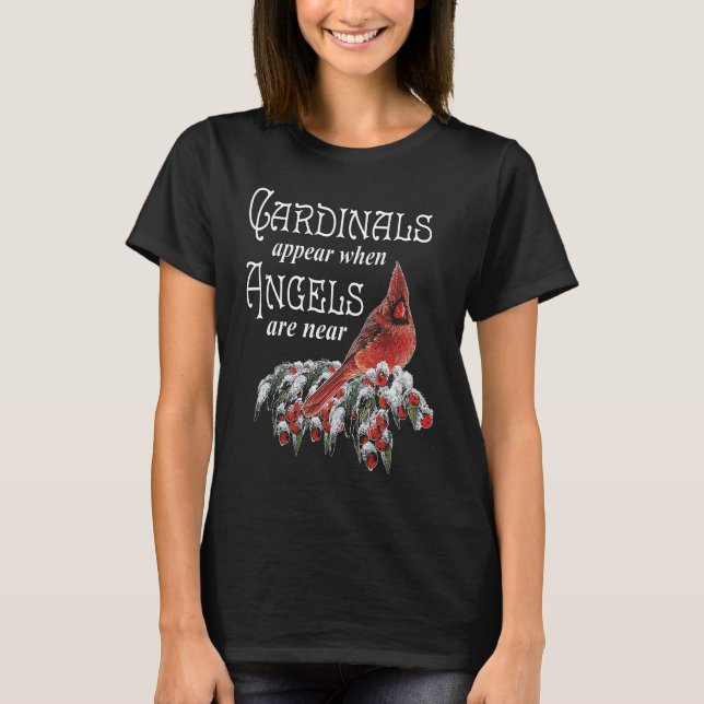 Cardinals Appear When Angels Are Near Bird Lover C T-Shirt (Front)