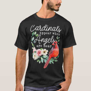 Cardinals Appear When Angels Are Near  Cardinal T-Shirt