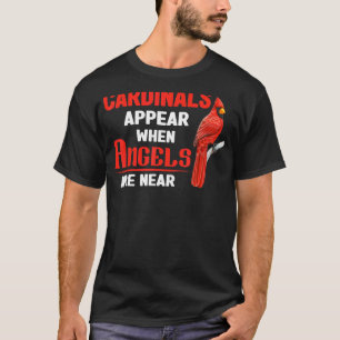 Cardinals Appear When Angels Are Near Clothing T-Shirt