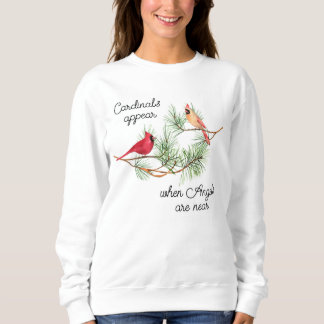 Cardinals appear when Angels are near  Sweatshirt