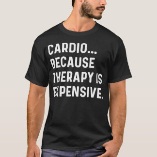 Cardio Because Therapy Is Expensive - Run Running T-Shirt