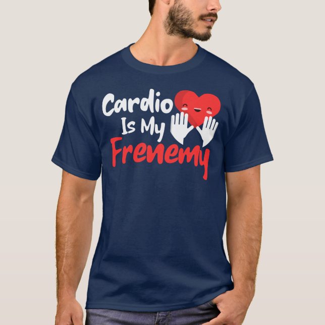 Cardio is My Frenemy – Funny Fitness & Workout T-Shirt (Front)