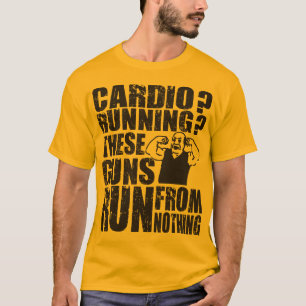 Cardio - Running - These Guns Run From Nothing T-Shirt