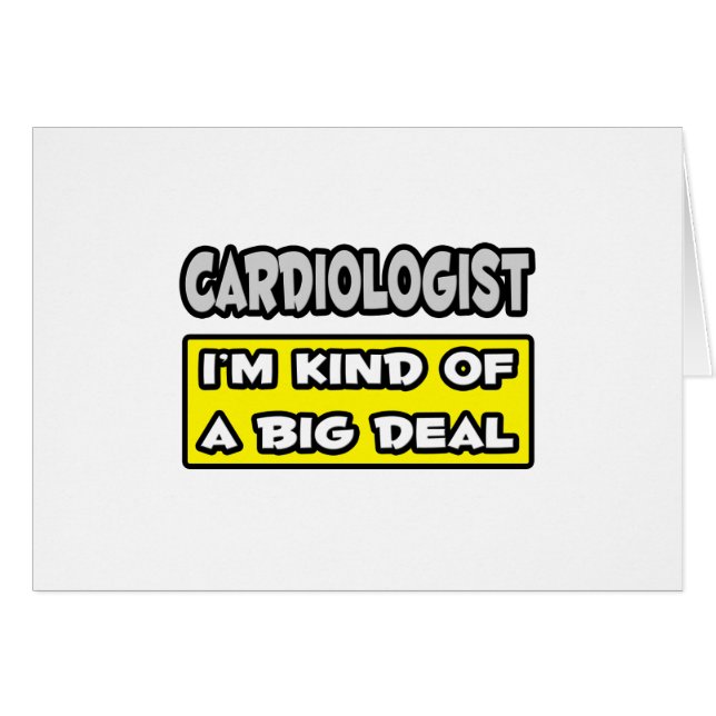 Cardiologist .. I'm Kind of a Big Deal (Front Horizontal)