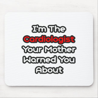 Cardiologist...Mother Warned You About Mouse Pad