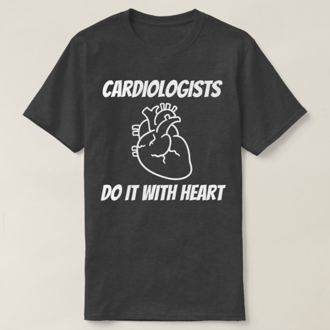 Cardiologists Do it With Heart T-Shirt (Design Front)