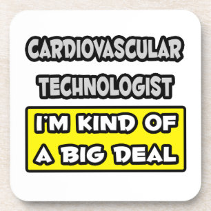 Cardiovascular Tech .. I'm Kind of a Big Deal Coaster