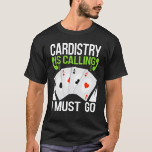Cardistry Is Calling I Must Go  Magician Card Play T-Shirt