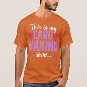 Cardmaking Crafting Funny Hobby Scrapbooking Gift  T-Shirt