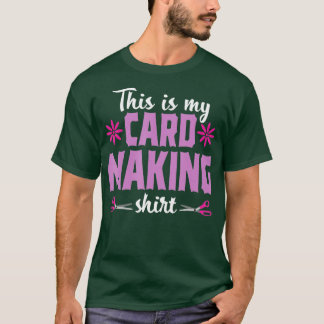 Cardmaking Crafting Funny Hobby Scrapbooking Gift  T-Shirt