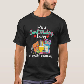 Cardmaking Quote for a Card Crafter 4 T-Shirt