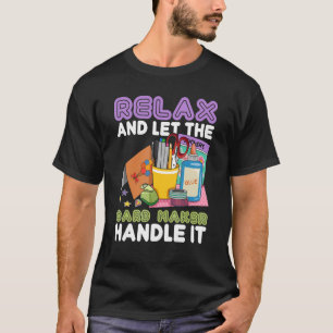 Cardmaking Quote for a Card Crafter 6 T-Shirt