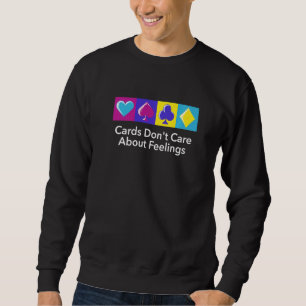 Cards Don't Care About Feelings Poker Casino Poker Sweatshirt