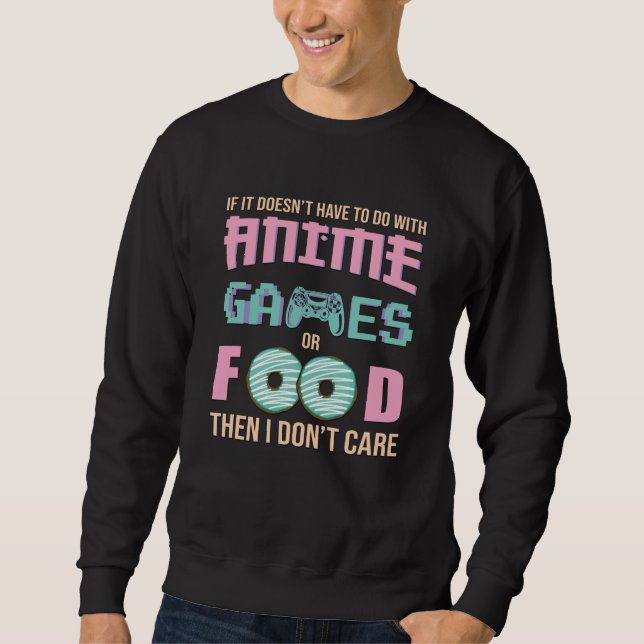 Care about Anime, Video Games & Food Quote Sweatshirt (Front)