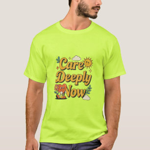 Care Deeply Now Cute Retro Quote T-Shirt