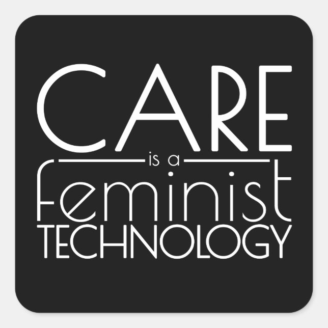 Care is a Feminist Technology Square Sticker (Front)