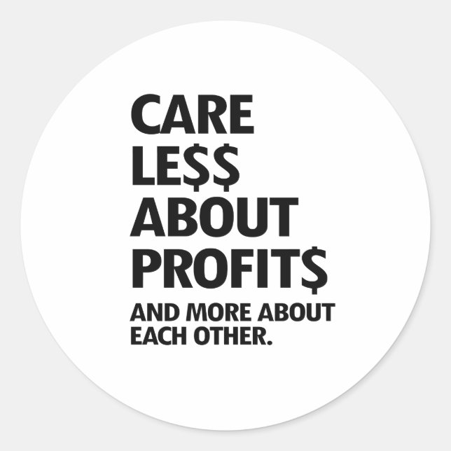 CARE LESS ABOUT PROFITS CLASSIC ROUND STICKER (Front)