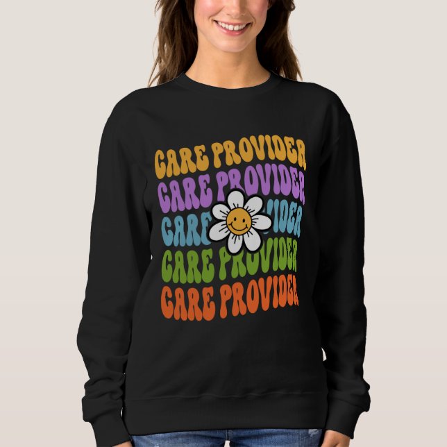 Care Provider Back To School First Day Appreciatio Sweatshirt (Front)