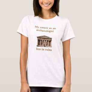 Career as on archaeologist T-Shirt