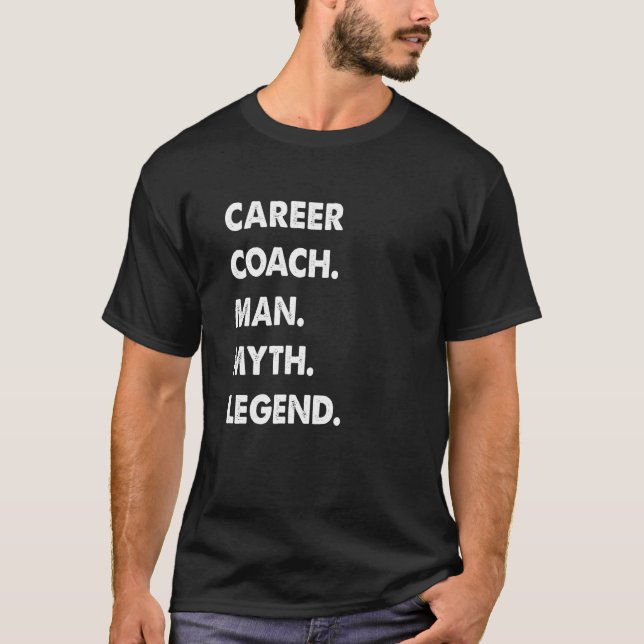 Career Coach Man Myth Legend T-Shirt (Front)