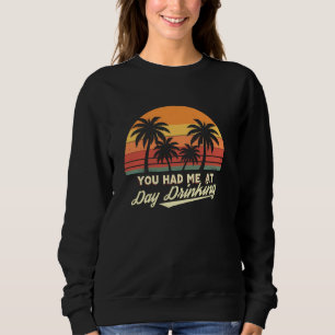 Carefree Drink You Had Me At Day Drinking Sweatshirt