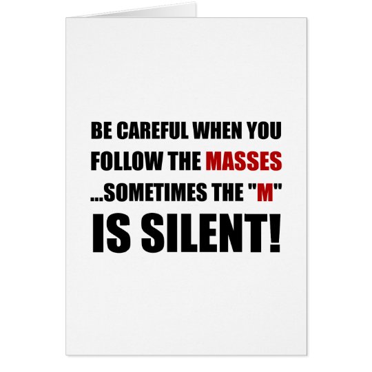 Careful Follow Masses M Is Silent Card