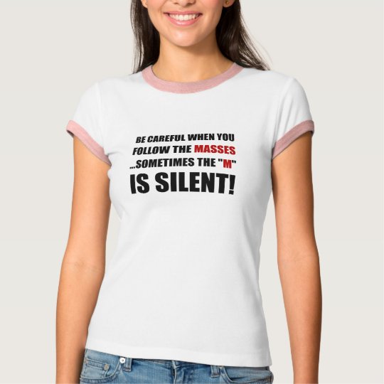 Careful Follow Masses M Is Silent T-Shirt