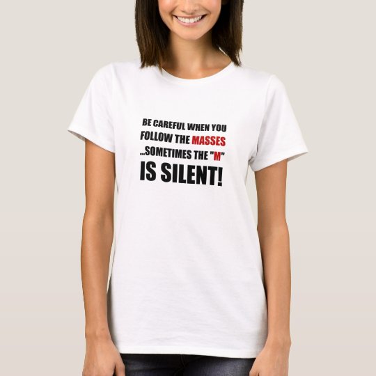 Careful Follow Masses M Is Silent T-Shirt