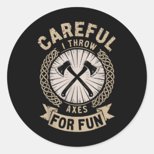 Careful I Throw Axes For Fun Axe Throwing Funny Ax Classic Round Sticker
