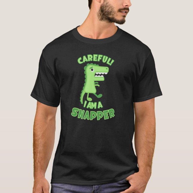 Careful I'm a Snapper Crocodile Alligator Gator an T-Shirt (Front)