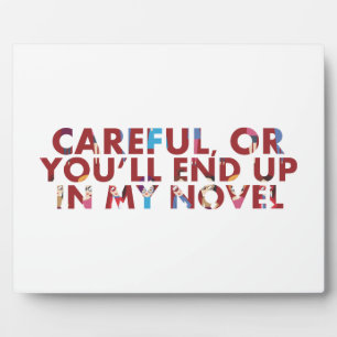Careful, or end up in novel (faces) Writers Humour Plaque