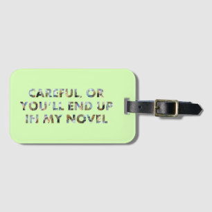 Careful, or end up in novel (with faces) Writers Luggage Tag