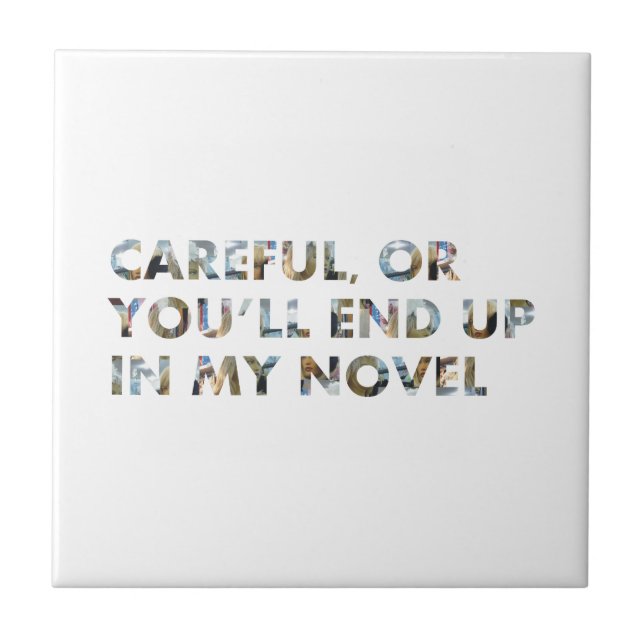 Careful, or in a novel (w faces) Writers Humour Tile (Front)