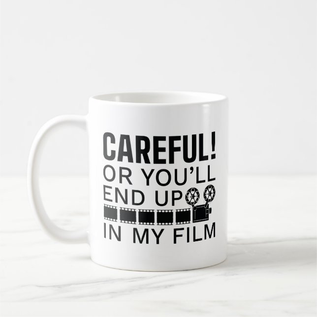 Careful Or You’ll End Up In My Film Coffee Mug (Left)