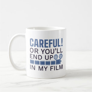 Careful Or You’ll End Up In My Film Coffee Mug
