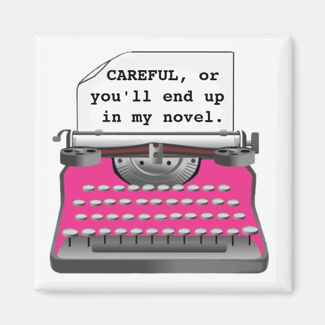 "Careful, or you'll end up in my novel." Magnet (Front)