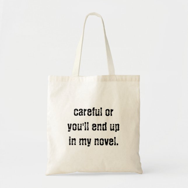 Careful or you'll end up in my novel tote bag (Front)