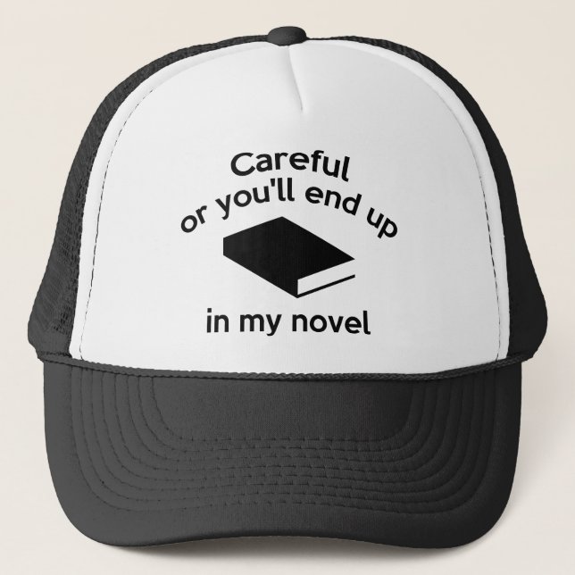 Careful Or You'll End Up In My Novel Trucker Hat (Front)