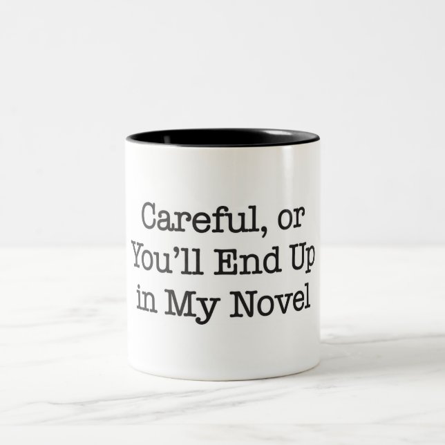 Careful or You'll End up in My Novel Two-Tone Coffee Mug (Center)