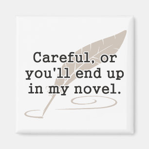 Careful, or You'll End Up In My Novel Writer Magnet