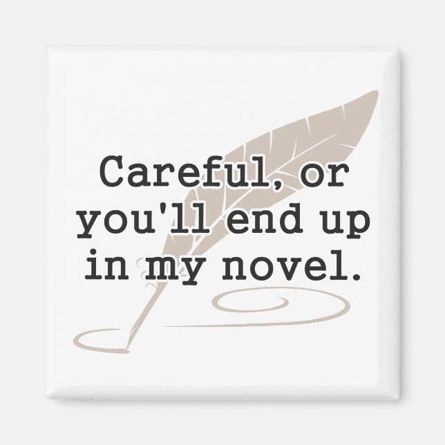 Careful, or You'll End Up In My Novel Writer Magnet (Front)