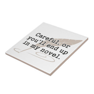 Careful, or You'll End Up In My Novel Writer Tile