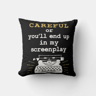 Careful Or You'll End Up In My Screenplay Cushion